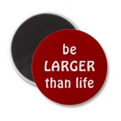 be-larger-than-life-magnet-p147021449084512644envtl-400.jpg