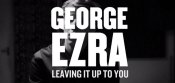 george-ezra-leaving-it-up-to-you.jpg